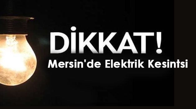 Mersin’in 8 ilçesinde elektrik kesintisi uyarısı !