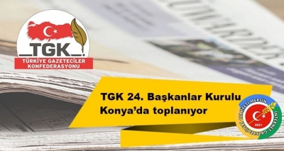 TGK 24. Başkanlar Kurulu Konya’da toplanıyor