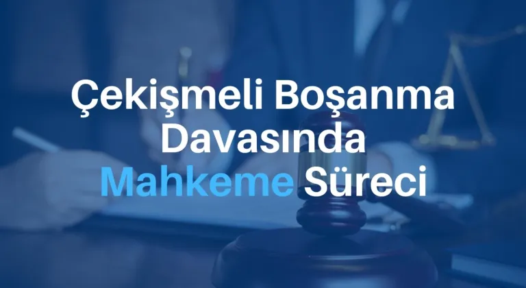 Çekişmeli Boşanma Davasında Mahkeme Süreci