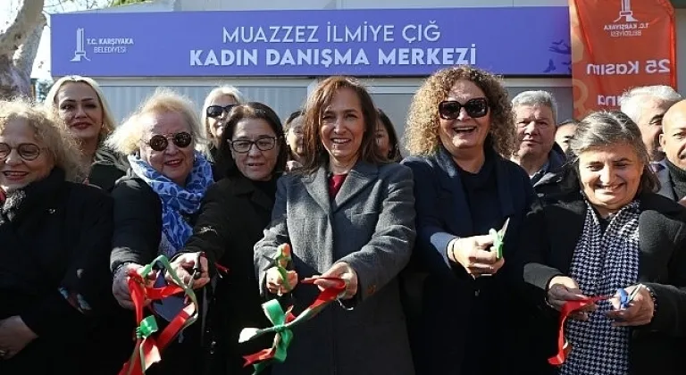 Karşıyaka Belediyesi Muazzez İlmiye Çığ Kadın Danışma Merkezi açıldı