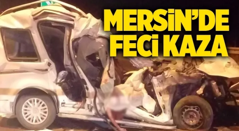Mersin Tarsus’ta Feci Kaza 1 Ölü 1 Yaralı