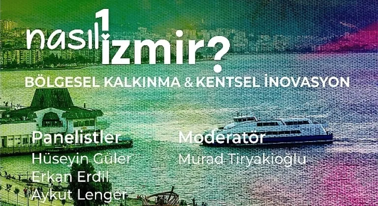 “Nasıl Bir İzmir" panel serisinde bölgesel kalkınma ve kentsel inovasyon konuşulacak