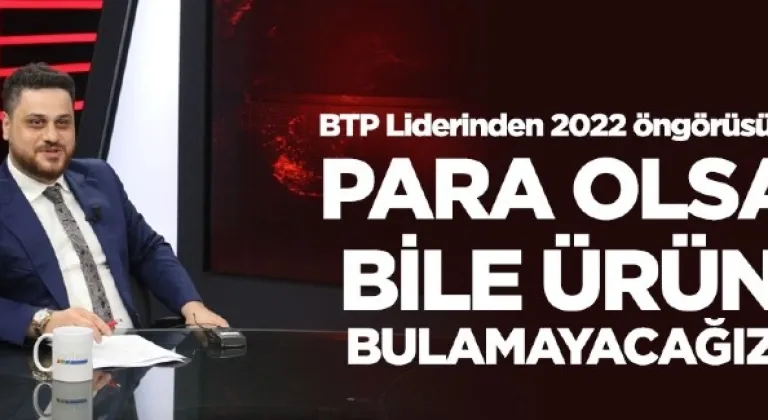 “Para olsa bile ürün bulamayacağız bir süreç geliyor”